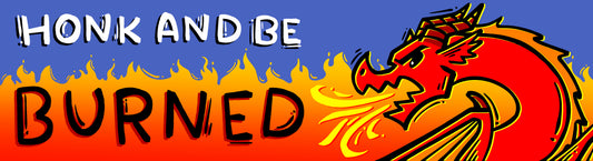 Honk and Be Burned Bumper Sticker